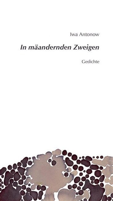 In mäandernden Zweigen als Buch von Iwa Antonow - Wartburg Verlag GmbH