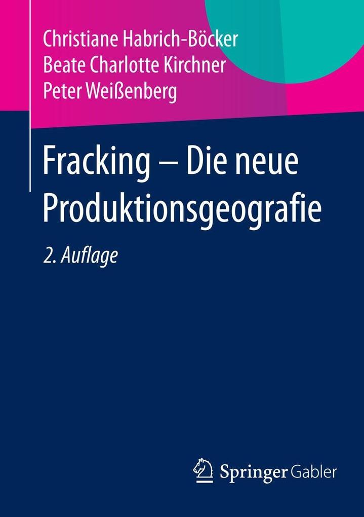 Fracking - Die neue Produktionsgeografie - Christiane Habrich-Böcker/ Beate Charlotte Kirchner/ Peter Weißenberg