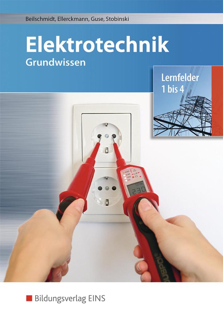 Elektrotechnik Grundwissen. Lernfelder 1-4. Schülerband - Linus Beilschmidt/ Horst Ellerckmann/ Reiner Guse/ Hans-Jürgen Stobinski