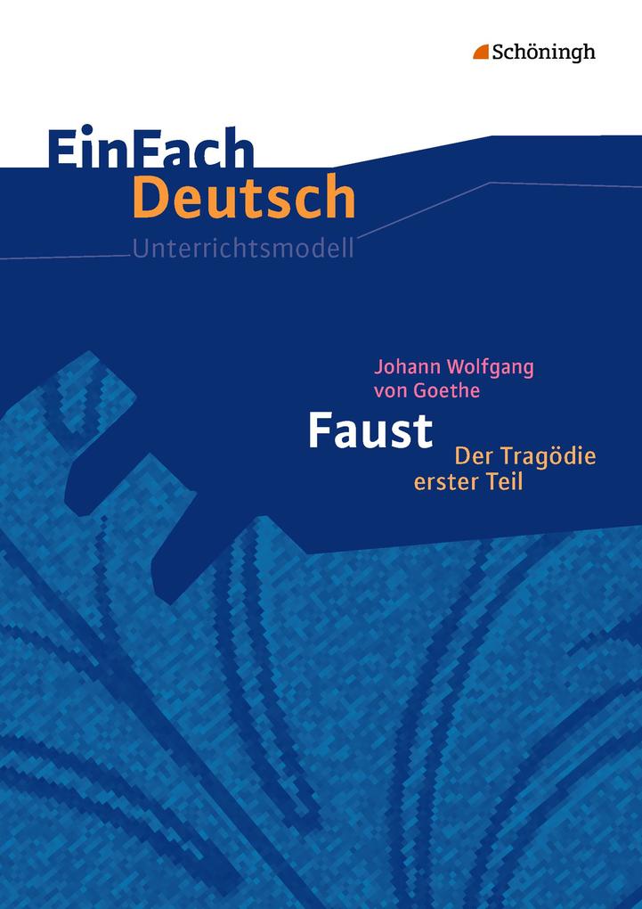 Johann Wolfgang von Goethe: Faust 1. EinFach Deutsch Unterrichtsmodelle - Johann Wolfgang von Goethe/ Claudia Müller-Völkl/ Michael Völkl