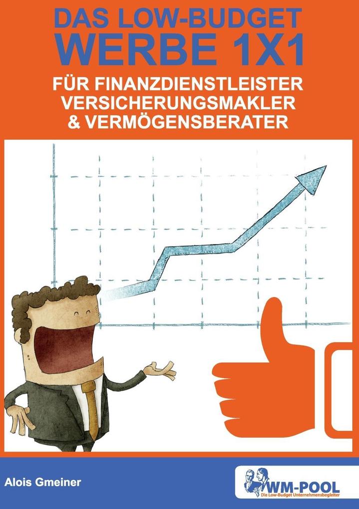 Low Budget Werbe 1x1 für Finanzdienstleister Versicherungsmakler und Vermögensberater - Alois Gmeiner