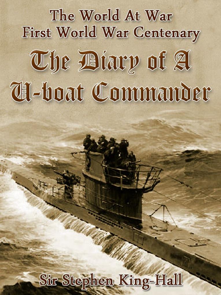 The Diary of a U-boat Commander - Stephen King-Hall