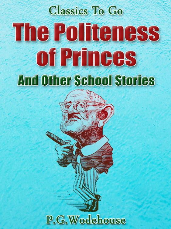 The Politeness of Princes / and Other School Stories - P. G. Wodehouse
