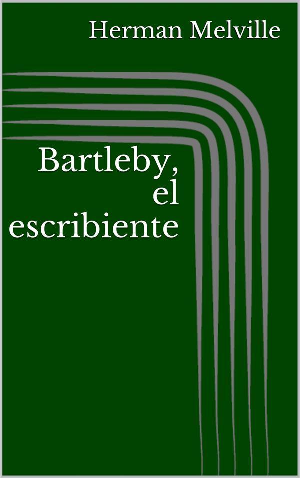 Bartleby el escribiente - Herman Melville