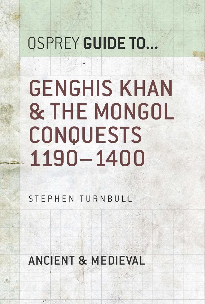 Genghis Khan & the Mongol Conquests 1190-1400 - Stephen Turnbull