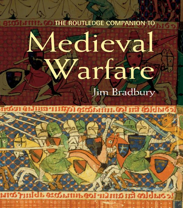 The Routledge Companion to Medieval Warfare - Jim Bradbury