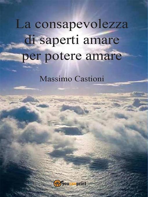 La consapevolezza di saperti amare per potere amare als eBook von Massimo Castioni - Youcanprint