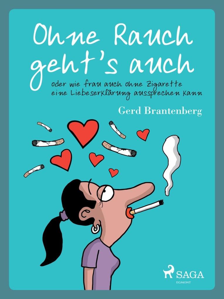 Ohne Rauch geht's auch oder wie frau auch ohne Zigarette eine Liebeserklärung aussprechen kann - Gerd Mjøen Brantenberg