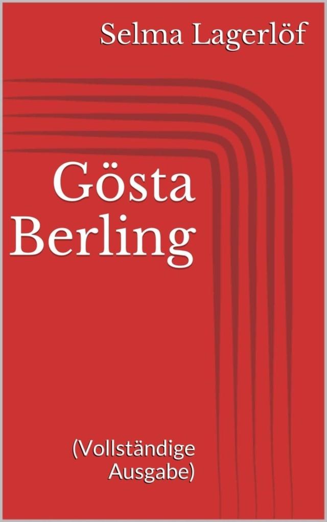 Gösta Berling (Vollständige Ausgabe) - Selma Lagerlöf