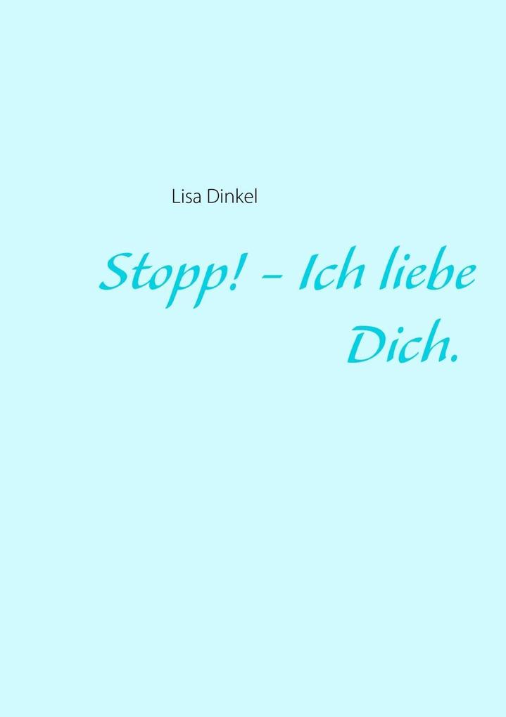 Stopp! - Ich liebe Dich. - Lisa Dinkel