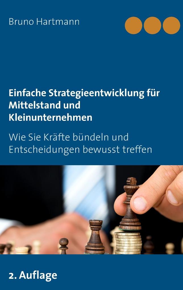 Einfache Strategieentwicklung für Mittelstand und Kleinunternehmen - Bruno Hartmann