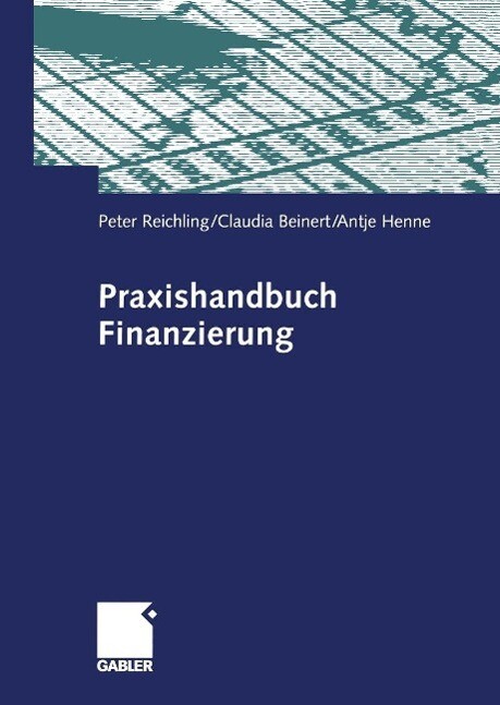 Praxishandbuch Finanzierung - Peter Reichling/ Claudia Beinert/ Antje Henne