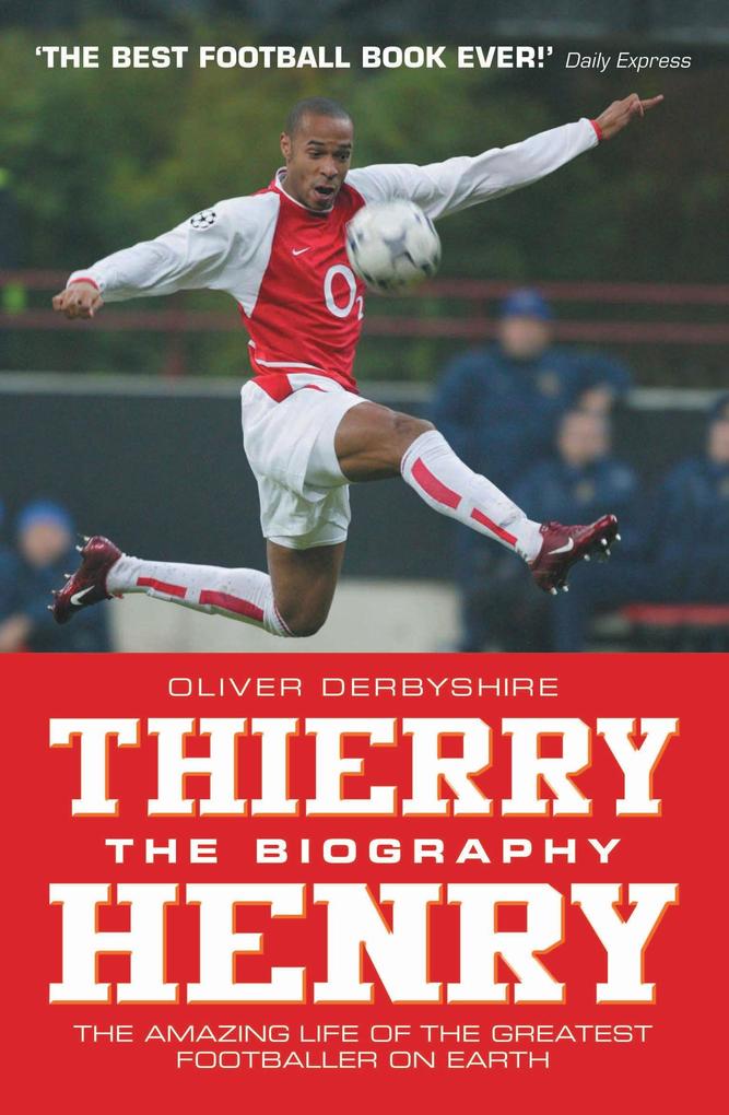 Thierry Henry: The Biography - Oliver Derbyshire