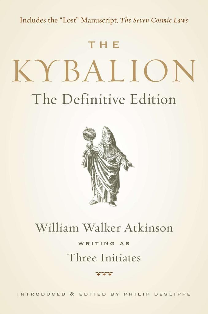 The Kybalion - William Walker Atkinson/ Philip Deslippe/ Three Initiates