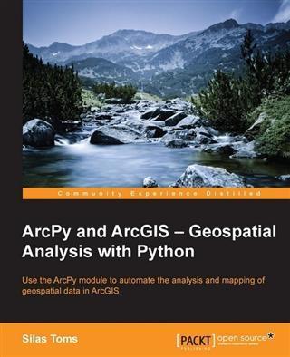 ArcPy and ArcGIS - Geospatial Analysis with Python - Silas Toms