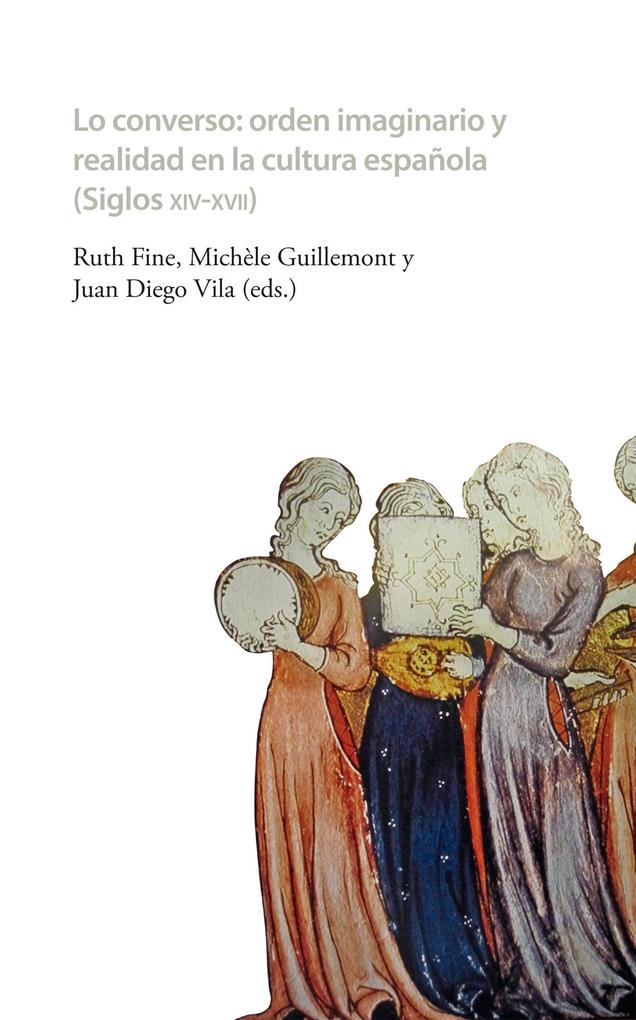 Lo converso Orden imaginario y realidad en la cultura española (siglos XIV-XVII) - Ruth Fine/ Michèle Guillemont/ Juan Diego Vila