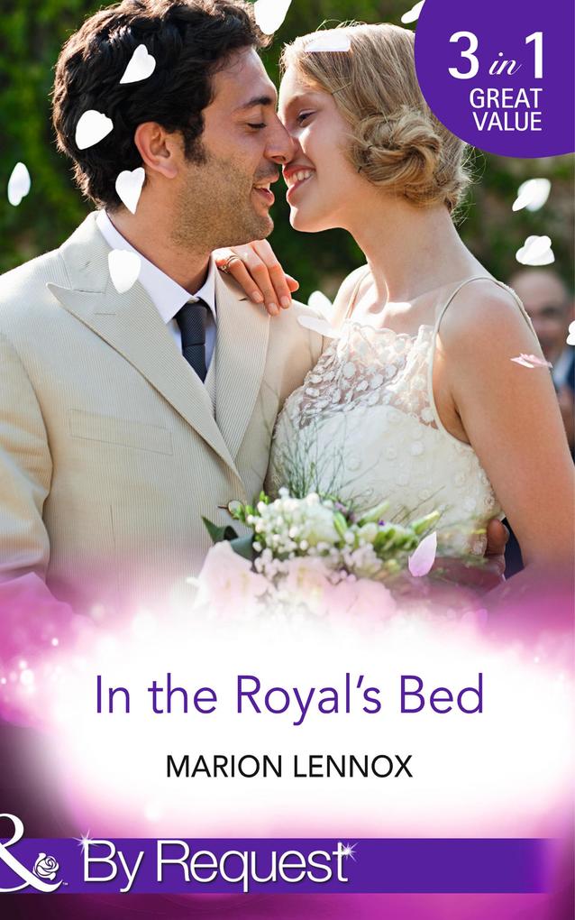 In the Royal's Bed: Wanted: Royal Wife and Mother (By Royal Appointment Book 9) / Cinderella: Hired by the Prince (In Her Shoes... Book 4) / A Royal Marriage of Convenience (By Royal Appointment Book 7) (Mills & Boon By Request) - Marion Lennox