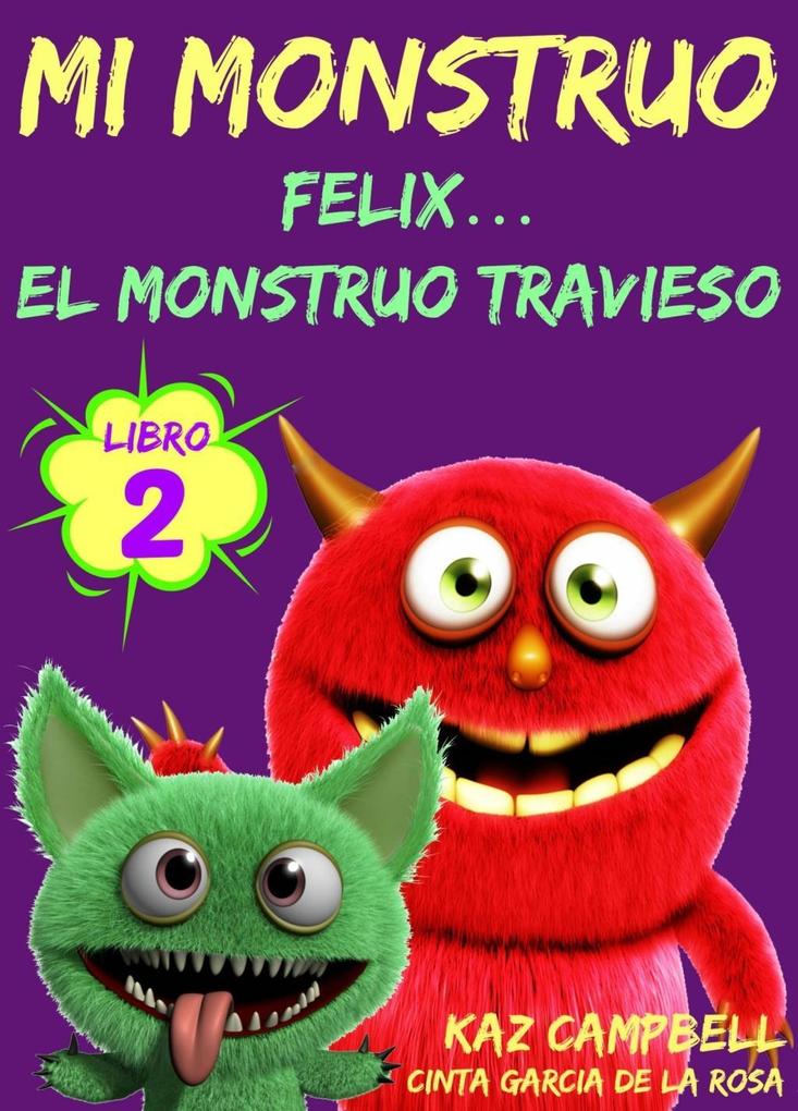 Mi Monstruo - Libro 2 - Felix... el Monstruo Travieso - Kaz Campbell