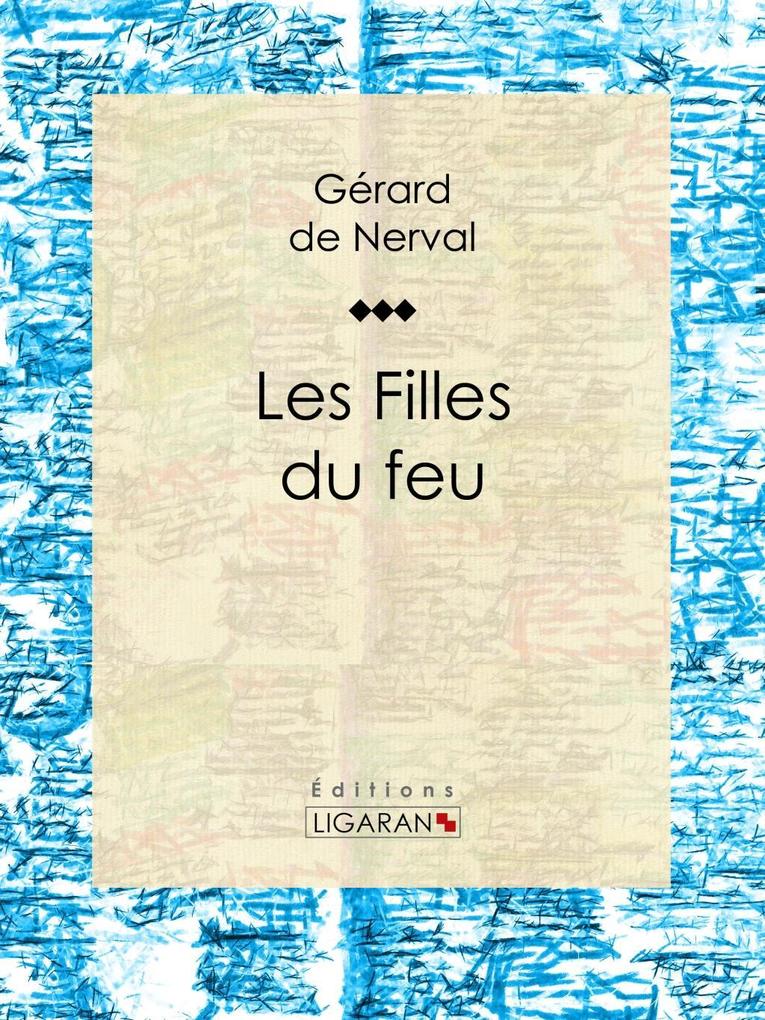 Les Filles du feu - Gérard de Nerval/ Ligaran