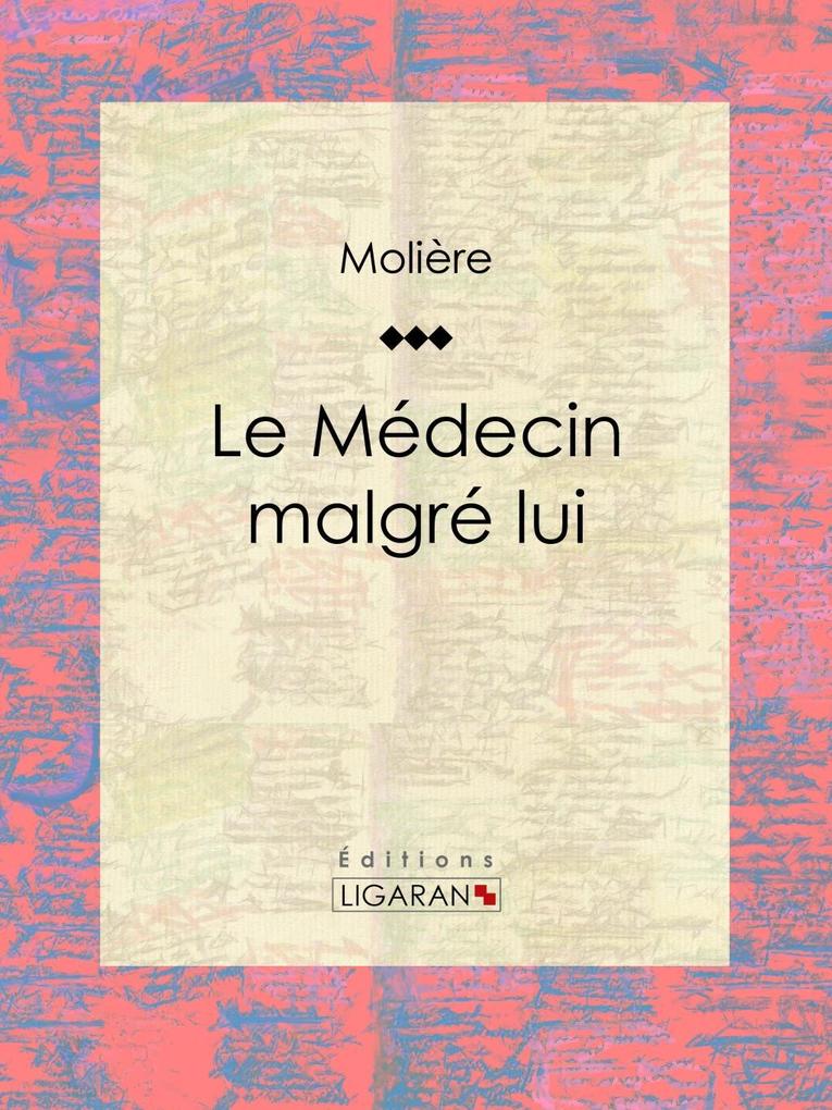 Le Médecin malgré lui - Molière/ Ligaran