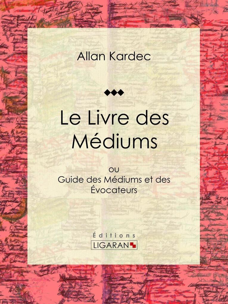 Le Livre des Médiums - Allan Kardec/ Ligaran