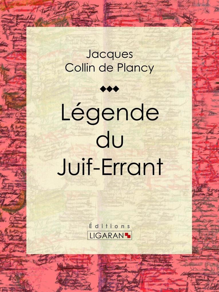 Légende du Juif-Errant - Jacques Albin Simon Collin de Plancy/ Ligaran