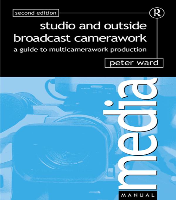 Studio and Outside Broadcast Camerawork - Peter Ward