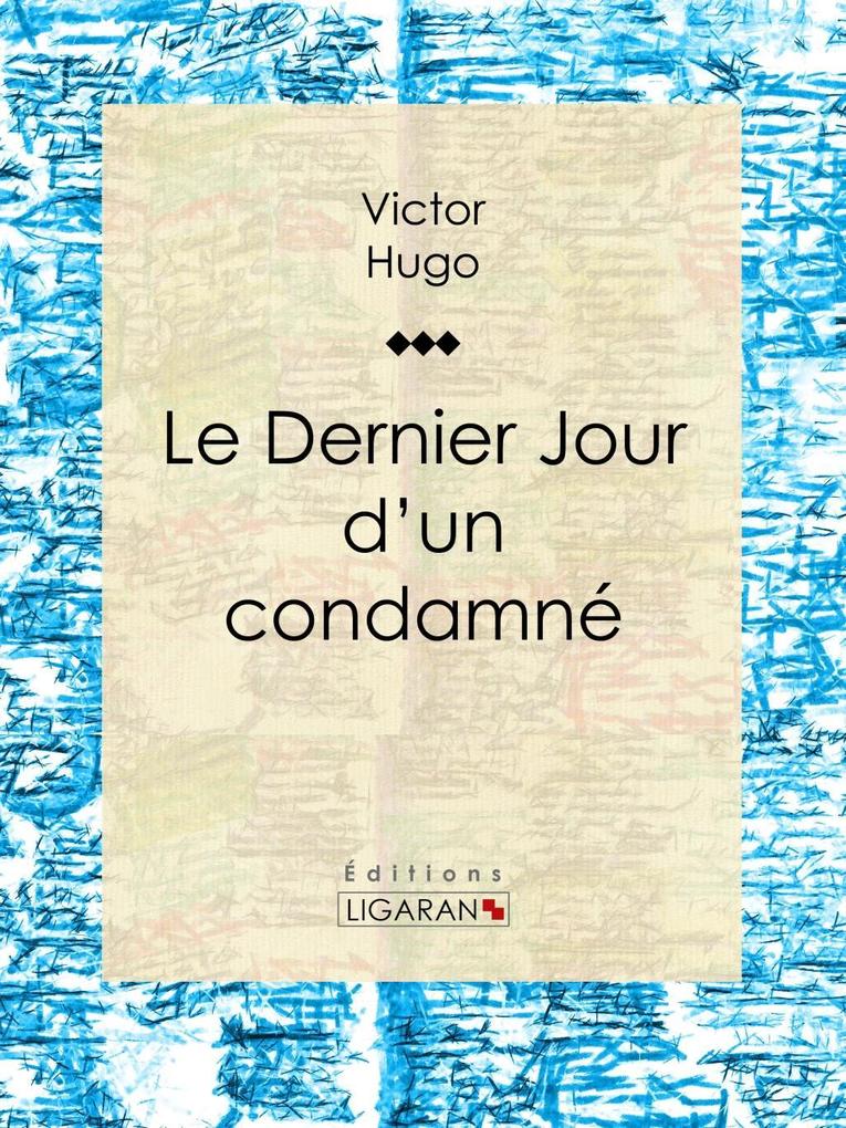 Le Dernier Jour d'un condamné - Victor Hugo/ Ligaran