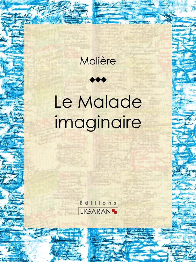 Le Malade imaginaire - Molière/ Ligaran