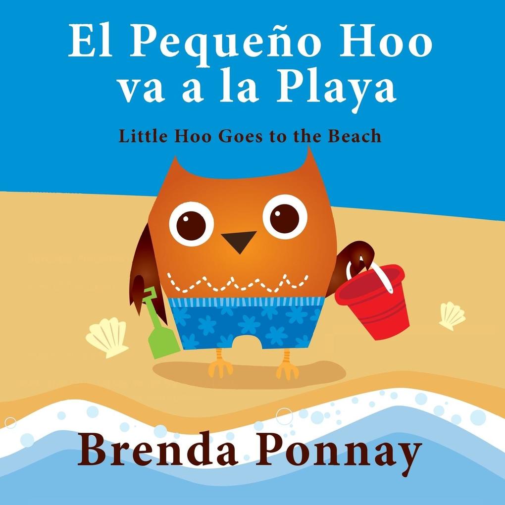 El Pequeño Hoo va a la Playa/ Little Hoo goes to the Beach (Bilingual Engish Spanish Edition) als Taschenbuch von Brenda Ponnay - Xist Publishing