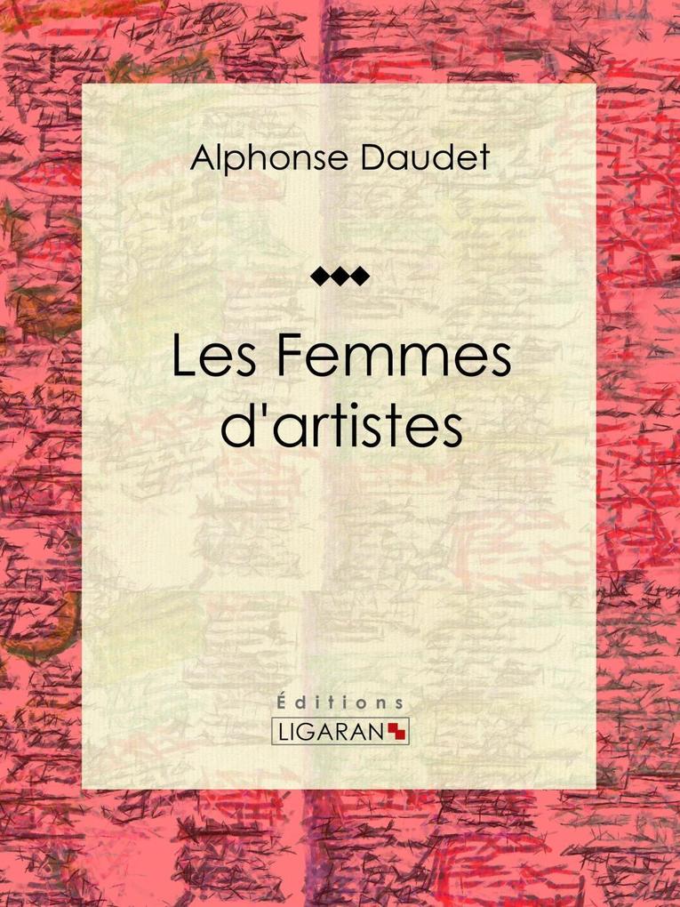 Les Femmes d'artistes - Alphonse Daudet/ Ligaran