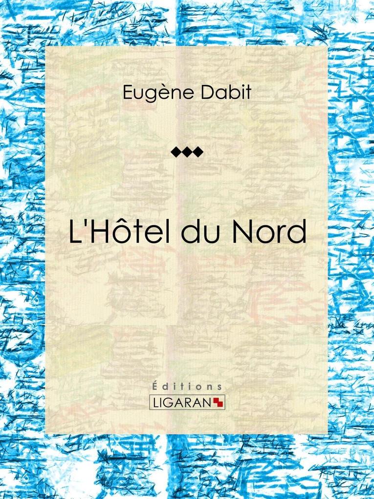 L'Hôtel du Nord - Eugène Dabit/ Ligaran