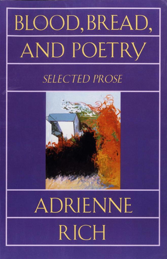 Blood Bread and Poetry: Selected Prose 1979-1985 - Adrienne Rich