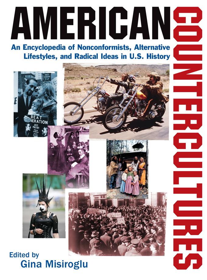 American Countercultures: An Encyclopedia of Nonconformists Alternative Lifestyles and Radical Ideas in U.S. History - Gina Misiroglu