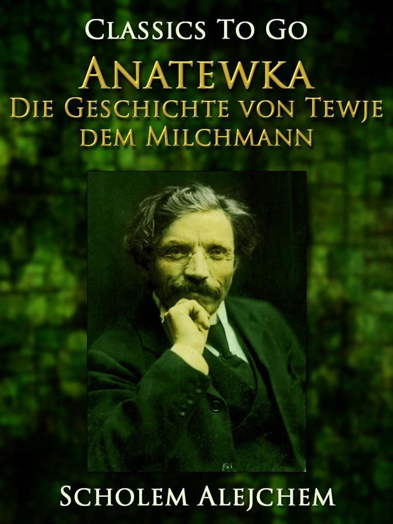 Anatewka Die Geschichte von Tewje dem Milchmann - Scholem Alejchem