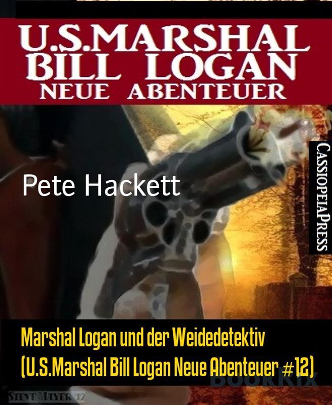 Marshal Logan und der Weidedetektiv (U.S.Marshal Bill Logan Neue Abenteuer #12) - Pete Hackett