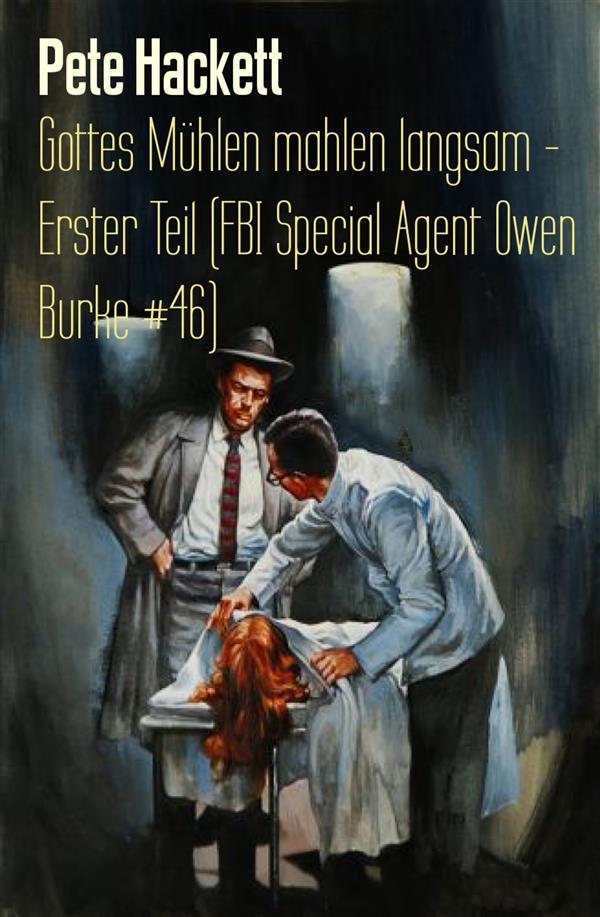 Gottes Mühlen mahlen langsam - Erster Teil (FBI Special Agent Owen Burke #46) - Pete Hackett