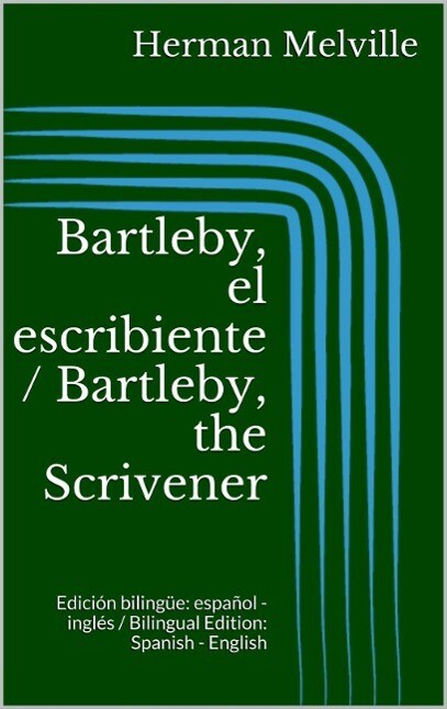 Bartleby el escribiente / Bartleby the Scrivener - Herman Melville