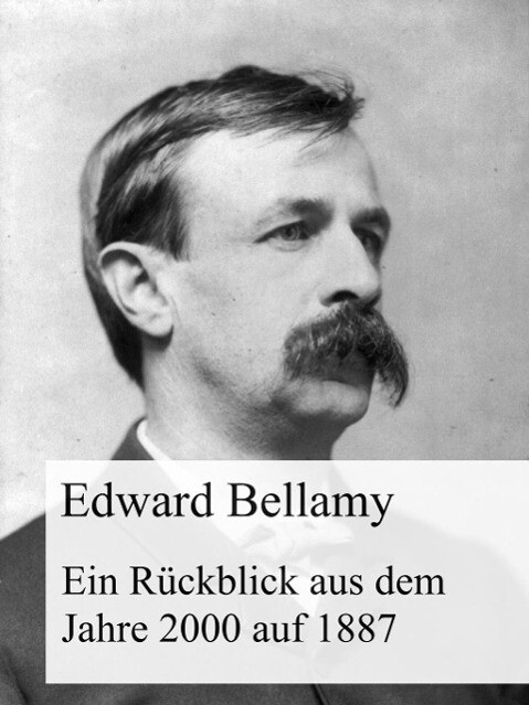 Ein Rückblick aus dem Jahre 2000 auf 1887 - Edward Bellamy
