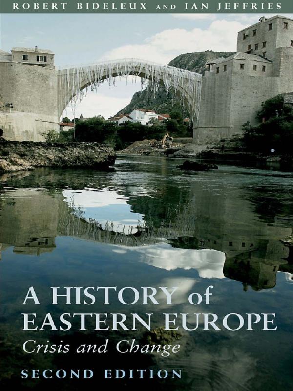 A History of Eastern Europe - Robert Bideleux/ Ian Jeffries