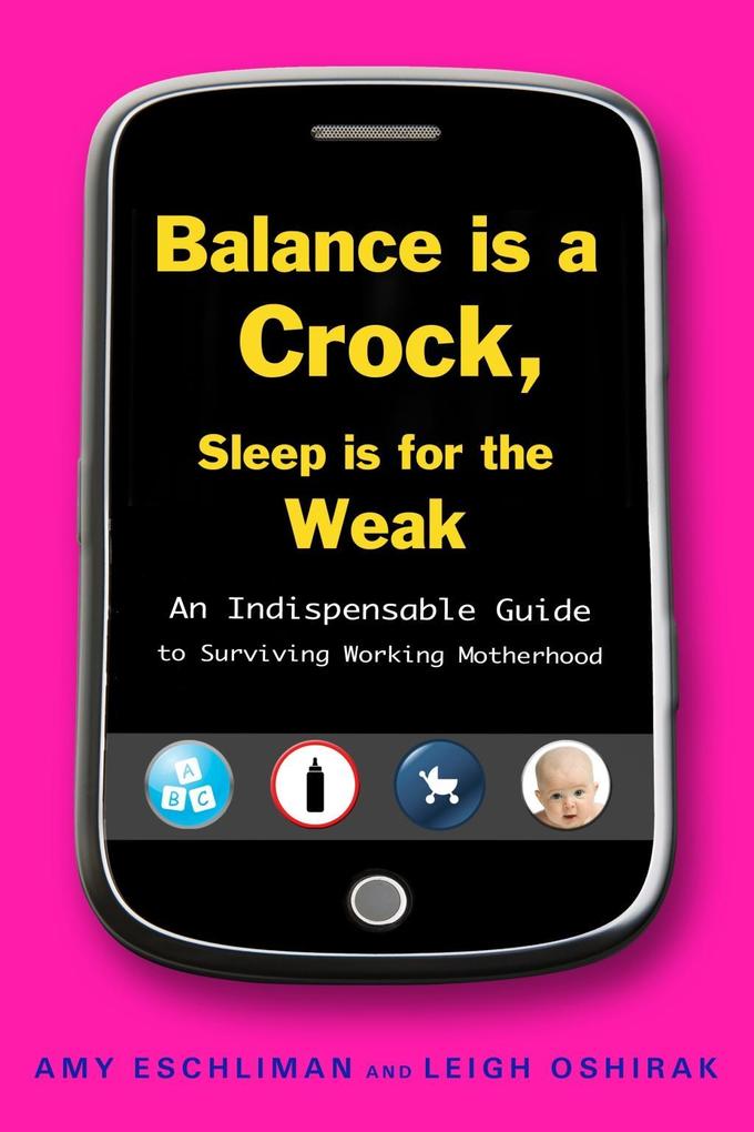 Balance Is a Crock Sleep Is for the Weak - Amy Eschliman/ Leigh Oshirak