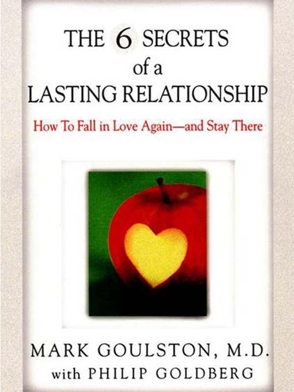 The 6 Secrets of a Lasting Relationship - Mark Goulston/ Philip Goldberg
