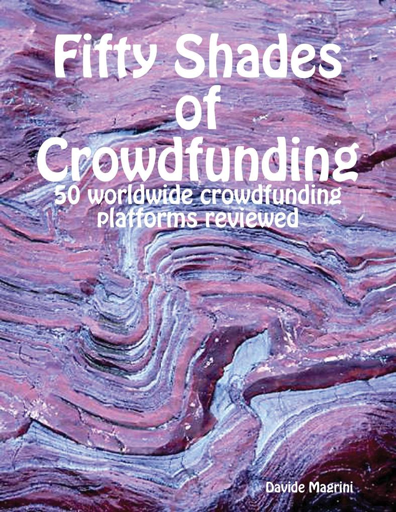 Fifty Shades of Crowdfunding - 50 Worldwide Crowdfunding Platforms Reviewed - Davide Magrini