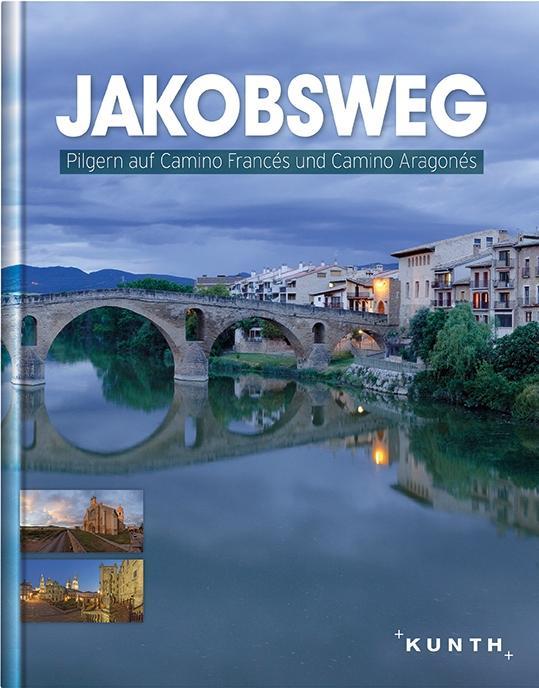 Jakobsweg: Pilgern auf Camino Francés und Camino Aragonés (KUNTH Bildbände/Illustrierte Bücher)