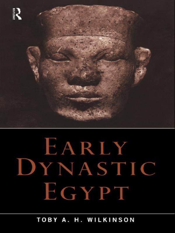 Early Dynastic Egypt - Toby A. H. Wilkinson