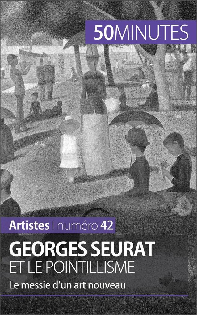 Georges Seurat et le pointillisme - Thérèse Claeys/ 50minutes