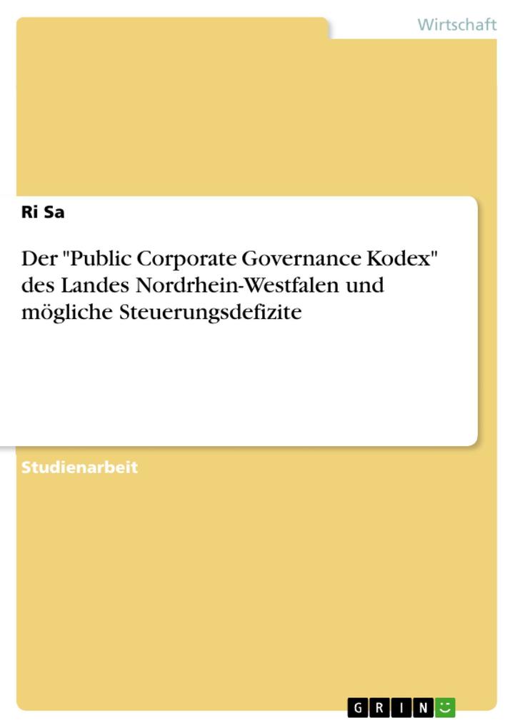 Der Public Corporate Governance Kodex des Landes Nordrhein-Westfalen und mögliche Steuerungsdefizite - Ri Sa