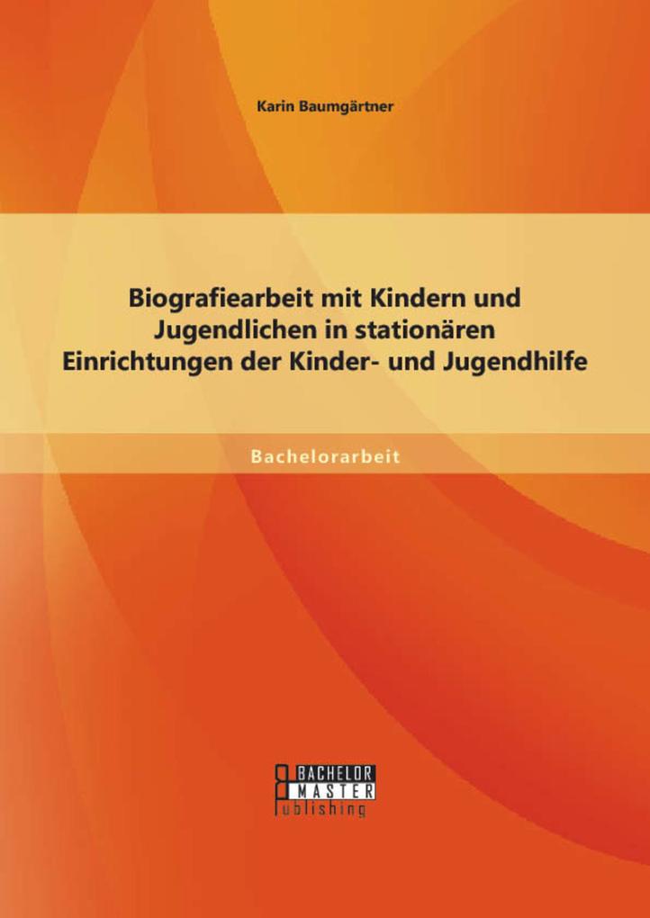 Biografiearbeit mit Kindern und Jugendlichen in stationären Einrichtungen der Kinder- und Jugendhilfe - Karin Baumgärtner