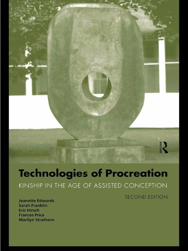 Technologies of Procreation - Jeanette Edwards/ Sarah Franklin/ Eric Hirsch/ Frances Price/ Marilyn Strathern