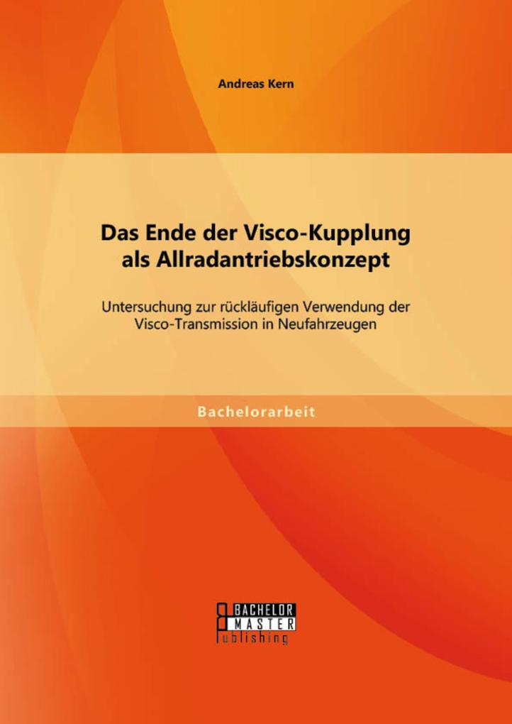 Das Ende der Visco-Kupplung als Allradantriebskonzept: Untersuchung zur rückläufigen Verwendung der Visco-Transmission in Neufahrzeugen - Andreas Kern